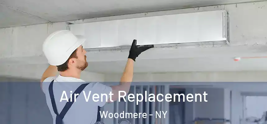 Air Vent Replacement Woodmere - NY