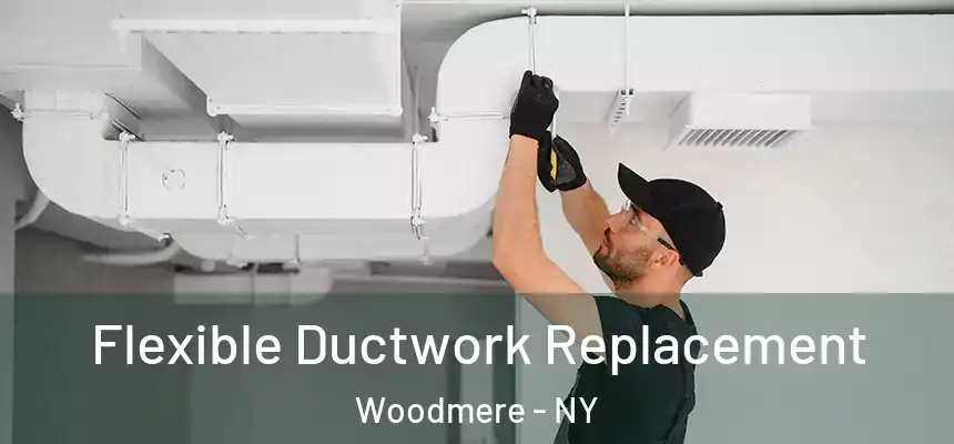 Flexible Ductwork Replacement Woodmere - NY