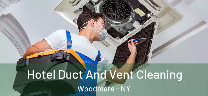  Hotel Duct And Vent Cleaning Woodmere - NY
