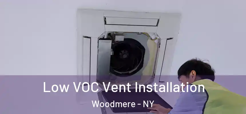  Low VOC Vent Installation Woodmere - NY